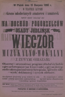 W piątek dnia 15 sierpnia 1890 r. w Teatrze Letnim grono młodocianych amatorów i amatorek będzie miało zaszczyt dać na dochód pogorzelców osady Jedlińsk wieczór muzykalno-wokalny z żywymi obrazami