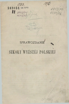 Sprawozdanie Szkoły Wyższej Polskiej : sprawozdanie za dwa lata szkolne 1869/70 i 1870/71 1869-1871