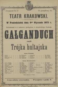 W Poniedziałek dnia 6go Stycznia 1873 r. melodramat w 3 aktach z prologiem, z niemieckiego, Nestroja Gałganduch czyli Trójka hultajska