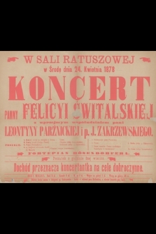 W Sali Ratuszowej : w środę dnia 24. kwietnia 1878 : koncert panny Felicyi Świtalskiej