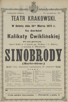 W Sobotę dnia 15go Marca 1873 r. na dochód Kaliksty Ćwiklińskiej Po raz pierwszy Opera Buffo w 4 aktach pp. Meilhac i L. Halevy, z muzyką J. Offenbacha Sinobrody (Barbe-bleue.)