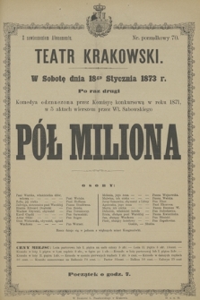 W Sobotę dnia 18go Stycznia 1873 r. po raz drugi komedya odznaczona przez Komisyę konkursową w r. 1871, w 5 aktach wierszem przez Wł. Sabowskiego Pół Miliona