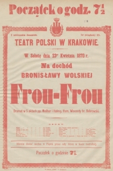 W sobotę dnia 23go kwietnia 1870 r. na dochód Bronisławy Wolskiej Frou-Frou, dramat w 5 aktach pp. Meilhar i Halevy, tłum. Wincenty hr. Bobrowski