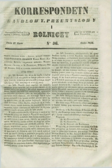 Korrespondent Handlowy, Przemysłowy i Rolniczy : wychodzi dwa razy na tydzień przy Gazecie Warszawskiéj. 1843, Nro 36 (13 maja)