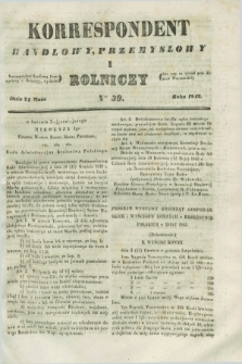 Korrespondent Handlowy, Przemysłowy i Rolniczy : wychodzi dwa razy na tydzień przy Gazecie Warszawskiéj. 1843, Nro 39 (24 maja)