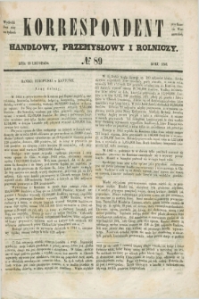 Korrespondent Handlowy, Przemysłowy i Rolniczy : wychodzi dwa razy na tydzień przy Gazecie Warszawskiéj. 1846, № 89 (18 listopada)