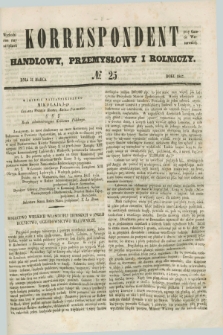 Korrespondent Handlowy, Przemysłowy i Rolniczy : wychodzi dwa razy na tydzień przy Gazecie Warszawskiéj. 1847, № 25 (31 marca)