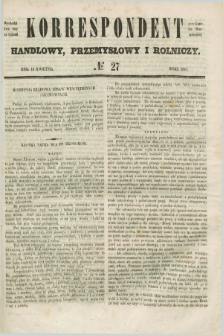 Korrespondent Handlowy, Przemysłowy i Rolniczy : wychodzi dwa razy na tydzień przy Gazecie Warszawskiéj. 1847, № 27 (10 kwietnia)