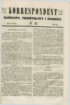 Korrespondent Handlowy, Przemysłowy i Rolniczy : wychodzi dwa razy na tydzień przy Gazecie Warszawskiéj. 1847, № 45 (16 czerwca)