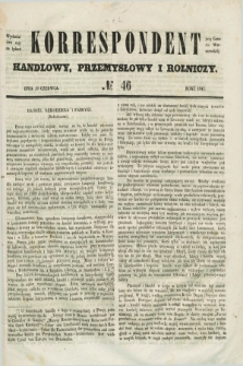 Korrespondent Handlowy, Przemysłowy i Rolniczy : wychodzi dwa razy na tydzień przy Gazecie Warszawskiéj. 1847, № 46 (19 czerwca)