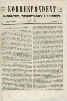 Korrespondent Handlowy, Przemysłowy i Rolniczy : wychodzi dwa razy na tydzień przy Gazecie Warszawskiéj. 1847, № 62 (15 sierpnia)