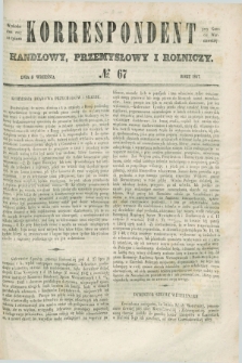 Korrespondent Handlowy, Przemysłowy i Rolniczy : wychodzi dwa razy na tydzień przy Gazecie Warszawskiéj. 1847, № 67 (5 września)