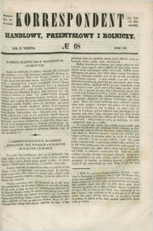 Korrespondent Handlowy, Przemysłowy i Rolniczy : wychodzi dwa razy na tydzień przy Gazecie Warszawskiéj. 1847, № 68 (12 września)