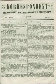 Korrespondent Handlowy, Przemysłowy i Rolniczy : wychodzi dwa razy na tydzień przy Gazecie Warszawskiéj. 1851, № 27 (2 kwietnia)