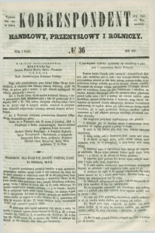 Korrespondent Handlowy, Przemysłowy i Rolniczy : wychodzi dwa razy na tydzień przy Gazecie Warszawskiéj. 1851, № 36 (4 maja)
