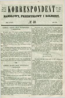 Korrespondent Handlowy, Przemysłowy i Rolniczy : wychodzi dwa razy na tydzień przy Gazecie Warszawskiéj. 1851, № 40 (18 maja)