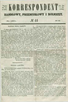 Korrespondent Handlowy, Przemysłowy i Rolniczy : wychodzi dwa razy na tydzień przy Gazecie Warszawskiéj. 1851, № 44 (1 czerwca)