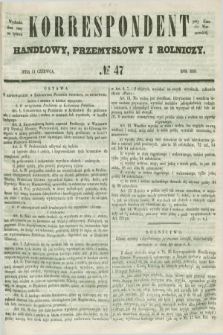 Korrespondent Handlowy, Przemysłowy i Rolniczy : wychodzi dwa razy na tydzień przy Gazecie Warszawskiéj. 1851, № 47 (11 czerwca)