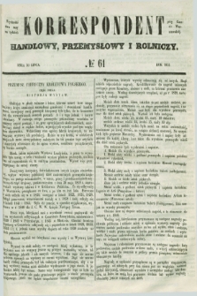 Korrespondent Handlowy, Przemysłowy i Rolniczy : wychodzi dwa razy na tydzień przy Gazecie Warszawskiéj. 1851, № 61 (30 lipca)