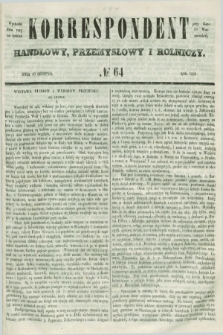 Korrespondent Handlowy, Przemysłowy i Rolniczy : wychodzi dwa razy na tydzień przy Gazecie Warszawskiéj. 1851, № 64 (10 sierpnia)