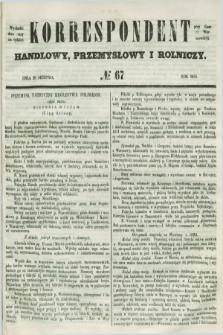 Korrespondent Handlowy, Przemysłowy i Rolniczy : wychodzi dwa razy na tydzień przy Gazecie Warszawskiéj. 1851, № 67 (20 sierpnia)
