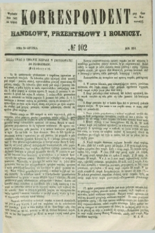 Korrespondent Handlowy, Przemysłowy i Rolniczy : wychodzi dwa razy na tydzień przy Gazecie Warszawskiéj. 1851, № 102 (24 grudnia)