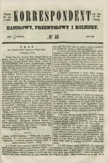 Korrespondent Handlowy, Przemysłowy i Rolniczy : wychodzi dwa razy na tydzień przy Gazecie Warszawskiéj. 1852, № 46 (13 czerwca)