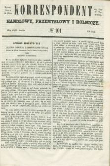 Korrespondent Handlowy, Przemysłowy i Rolniczy : wychodzi dwa razy na tydzień przy Gazecie Warszawskiej. 1853, № 101 (22 grudnia)
