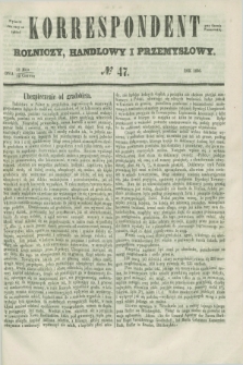 Korrespondent Rolniczy, Handlowy i Przemysłowy : wychodzi dwa razy na tydzień przy Gazecie Warszawskiéj. 1856, № 47 (12 czerwca)