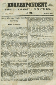 Korrespondent Rolniczy, Handlowy i Przemysłowy : wychodzi jako pismo dodatkowe przy Gazecie Warszawskiéj. 1871, № 21 (31 maja)