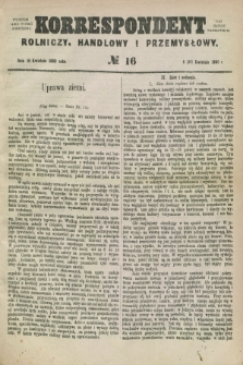 Korrespondent Rolniczy, Handlowy i Przemysłowy : wychodzi jako pismo dodatkowe przy Gazecie Warszawskiej. 1880, № 16 (16 kwietnia)