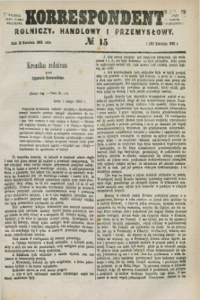 Korrespondent Rolniczy, Handlowy i Przemysłowy : wychodzi jako pismo dodatkowe przy Gazecie Warszawskiej. 1882, № 15 (13 kwietnia)
