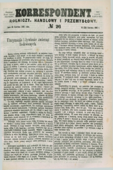 Korrespondent Rolniczy, Handlowy i Przemysłowy : wychodzi jako pismo dodatkowe przy Gazecie Warszawskiej. 1882, № 26 (28 czerwca)
