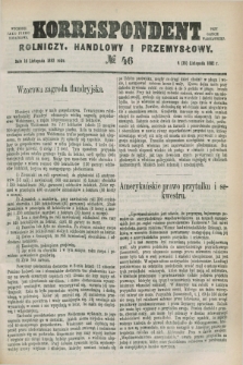 Korrespondent Rolniczy, Handlowy i Przemysłowy : wychodzi jako pismo dodatkowe przy Gazecie Warszawskiej. 1882, № 46 (16 listopada)