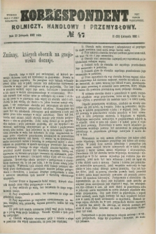 Korrespondent Rolniczy, Handlowy i Przemysłowy : wychodzi jako pismo dodatkowe przy Gazecie Warszawskiej. 1882, № 47 (23 listopada)