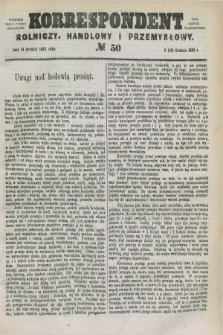 Korrespondent Rolniczy, Handlowy i Przemysłowy : wychodzi jako pismo dodatkowe przy Gazecie Warszawskiej. 1882, № 50 (14 grudnia)