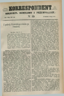 Korrespondent Rolniczy, Handlowy i Przemysłowy : wychodzi jako pismo dodatkowe przy Gazecie Warszawskiej. 1884, № 19 (9 maja)