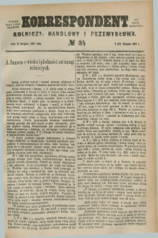 Korrespondent Rolniczy, Handlowy i Przemysłowy : wychodzi jako pismo dodatkowe przy Gazecie Warszawskiej. 1884, № 34 (21 sierpnia)