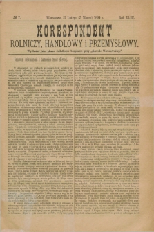 Korespondent Rolniczy, Handlowy i Przemysłowy : wychodzi jako pismo dodatkowe bezpłatne przy „Gazecie Warszawskiej”. R.43, № 7 (5 marca 1894)