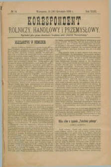 Korespondent Rolniczy, Handlowy i Przemysłowy : wychodzi jako pismo dodatkowe bezpłatne przy „Gazecie Warszawskiej”. R.43, № 14 (30 kwietnia 1894)