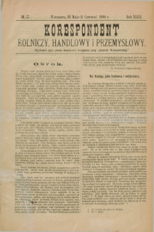 Korespondent Rolniczy, Handlowy i Przemysłowy : wychodzi jako pismo dodatkowe bezpłatne przy „Gazecie Warszawskiej”. R.43, № 17 (4 czerwca 1894)