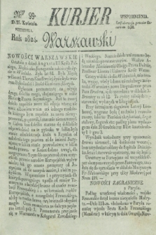 Kurjer Warszawski. 1824, Nro 99 (25 kwietnia)