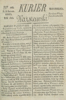 Kurjer Warszawski. 1825, Nro 102 (30 kwietnia)