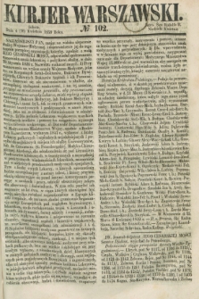 Kurjer Warszawski. 1859, № 102 (16 kwietnia)
