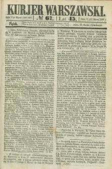 Kurjer Warszawski. R.45 [i.e.46], № 67 (23 marca 1866)