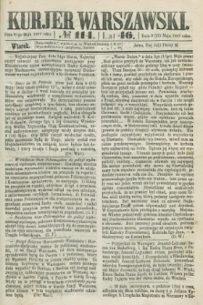Kurjer Warszawski. R.46 [i.e.47], № 114 (21 maja 1867)