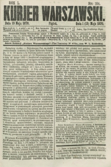 Kurjer Warszawski. R.50, Nro 104 (13 maja 1870) + dod.
