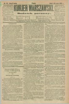 Kurjer Warszawski : dodatek poranny. R.72, nr 132 (13 maja 1892)