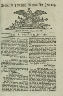 Königlich Preußisch Pommersche Zeitung. 1811, No. 47 (14 Juni)