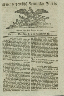 Königlich Preußisch Pommersche Zeitung. 1811, No. 100 (16 December)